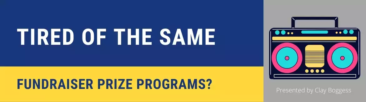 Tired of the Same Fundraiser Prize Programs? Tired of the Same Fundraiser Prize Programs?