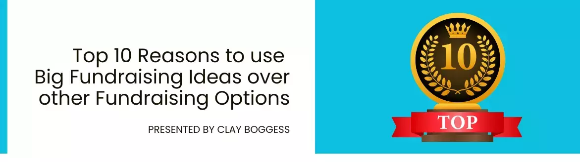 Top 10 Reasons to use Big Fundraising Ideas over other Fundraising Options