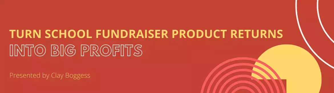 Turn School Fundraiser Product Returns into Big Profits Turn School Fundraiser Product Returns into Big Profits