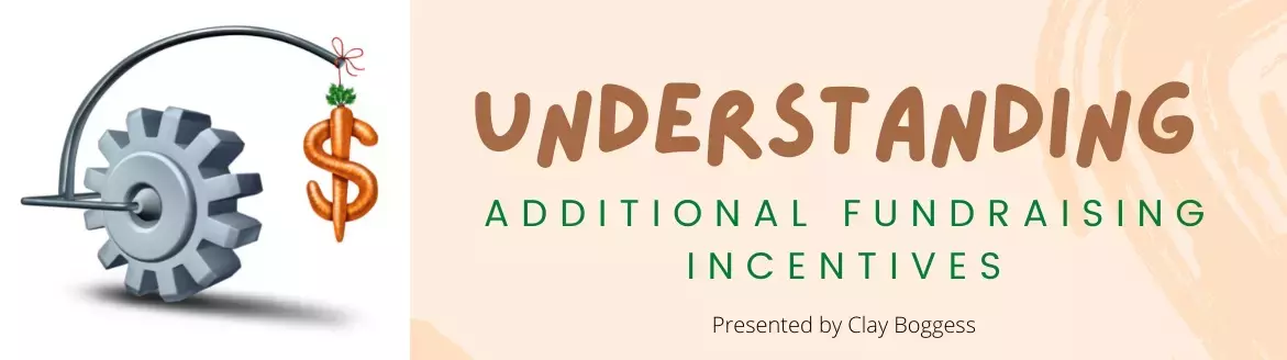 Understanding Additional Fundraising Incentives Understanding Additional Fundraising Incentives
