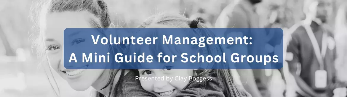 Volunteer Management: A Mini Guide for School Groups