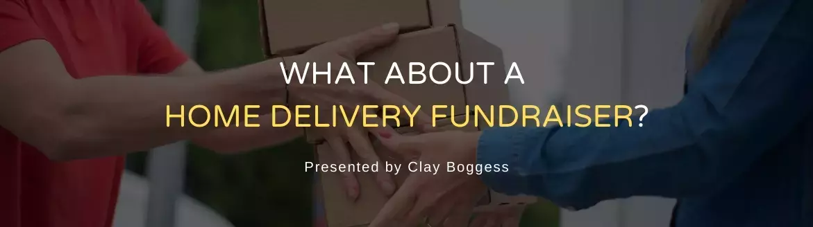 What About a Home Delivery Fundraiser? What About a Home Delivery Fundraiser?