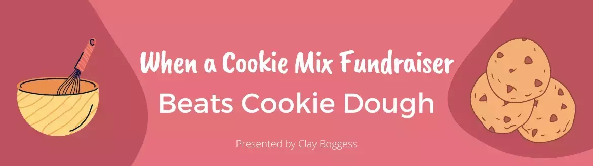 When a Cookie Mix Fundraiser Beats Cookie Dough When a Cookie Mix Fundraiser Beats Cookie Dough