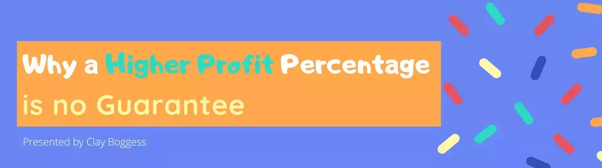 Why a Higher Profit Percentage is no Guarantee Why a Higher Profit Percentage is no Guarantee