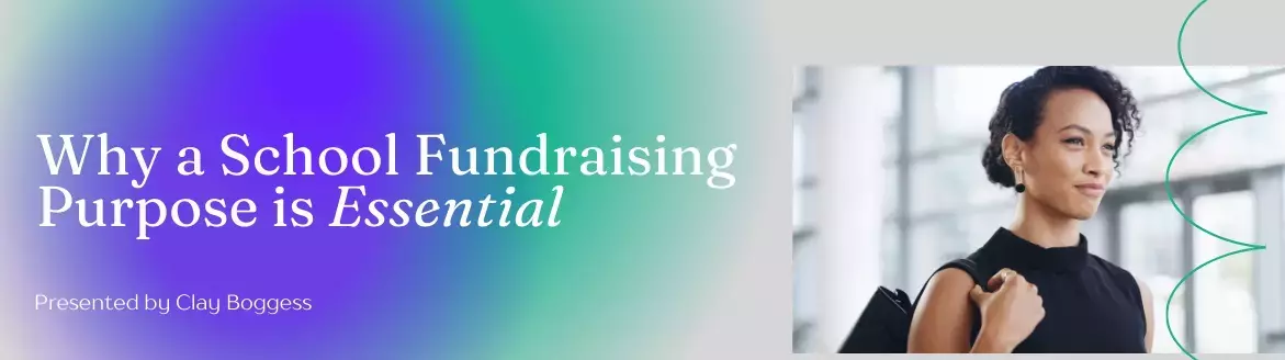 Why a School Fundraising Purpose is Essential Why a School Fundraising Purpose is Essential