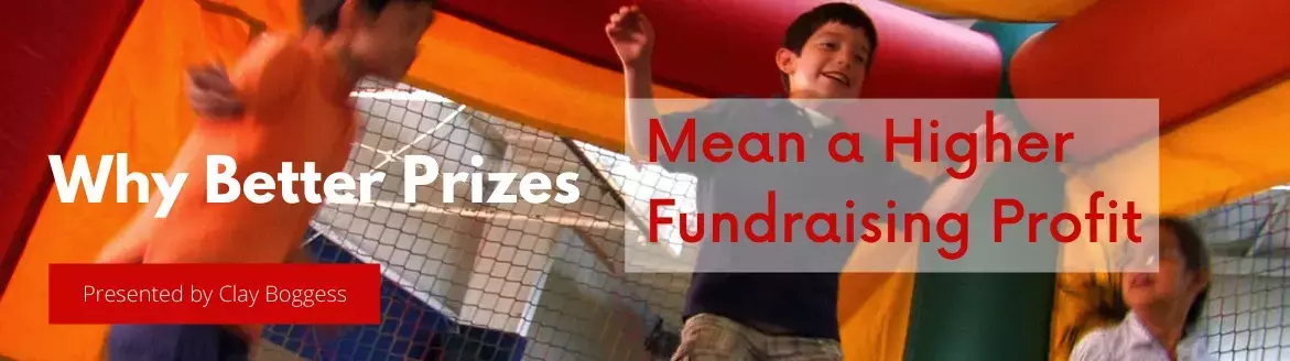 Why Better Prizes Mean a Higher Fundraising Profit Why Better Prizes Mean a Higher Fundraising Profit