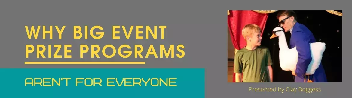 Why Big Event Prize Programs Aren’t for Everyone Why Big Event Prize Programs Aren’t for Everyone
