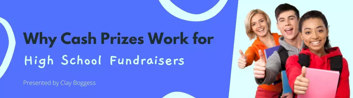 Why Cash Prizes Work for High School Fundraisers Why Cash Prizes Work for High School Fundraisers