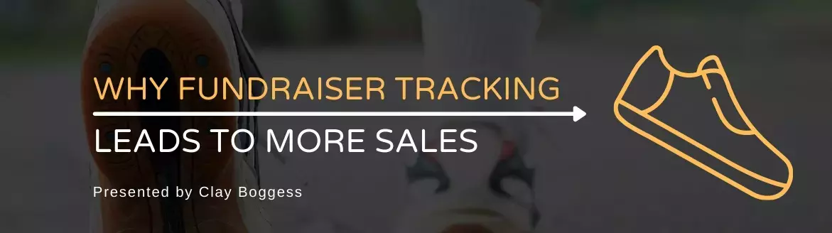 Why Fundraiser Tracking Leads to More Sales