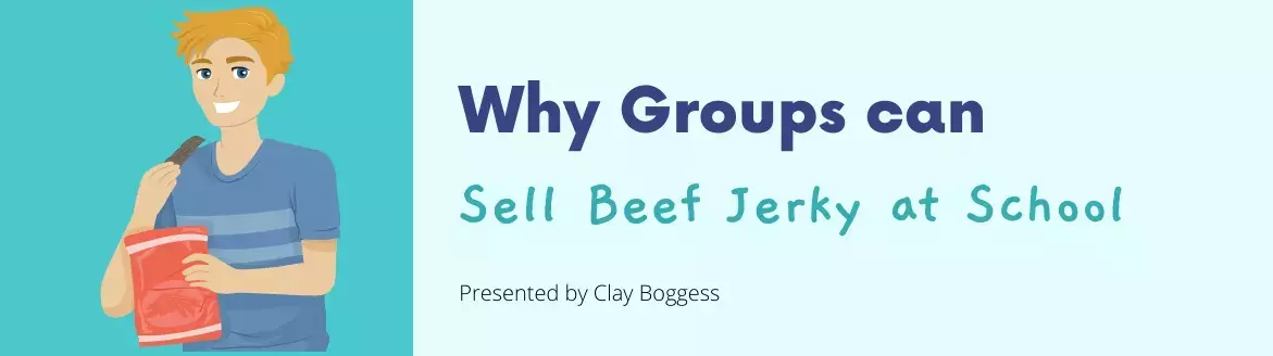 Why Groups can Sell Beef Jerky at School