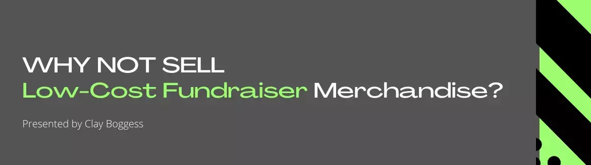 Why Not Sell Low-Cost Fundraiser Merchandise? Why Not Sell Low-Cost Fundraiser Merchandise?