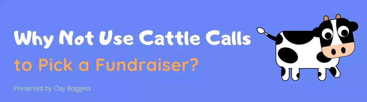 Why Not Use Cattle Calls to Pick a Fundraiser? Why Not Use Cattle Calls to Pick a Fundraiser?