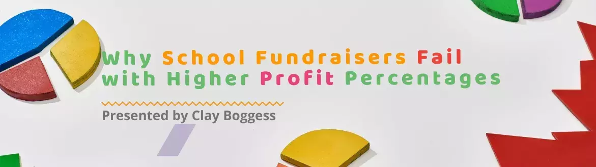 Why School Fundraisers Fail with Higher Profit Percentages Why School Fundraisers Fail with Higher Profit Percentages