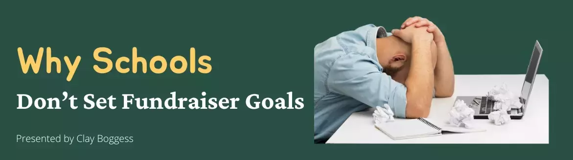 Why Schools Don’t Set Fundraiser Goals Why Schools Don’t Set Fundraiser Goals