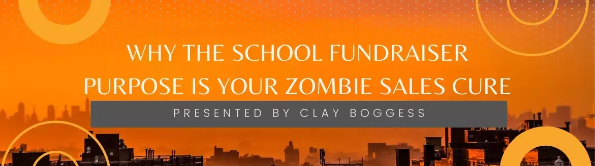 Why the School Fundraiser Purpose is Your Zombie Sales Cure