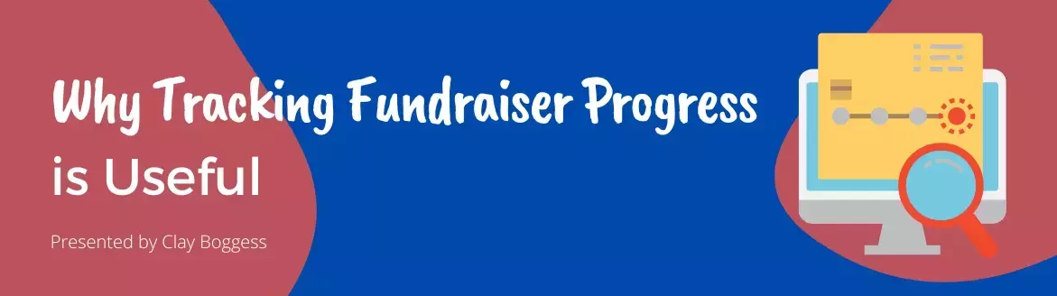 Why Tracking Fundraiser Progress is Useful Why Tracking Fundraiser Progress is Useful