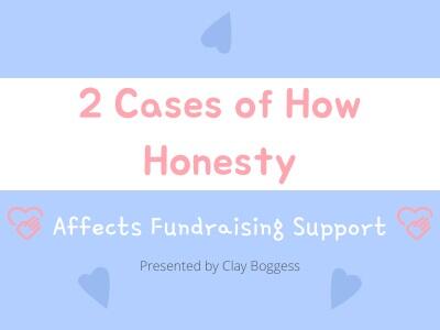 2 Cases of How Honesty Affects Fundraising Support