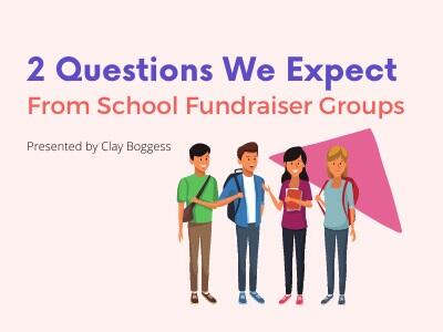 2 Questions We Expect From School Fundraiser Groups
