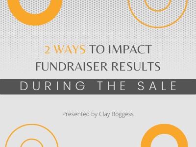 2 Ways to Impact Fundraiser Results During the Sale