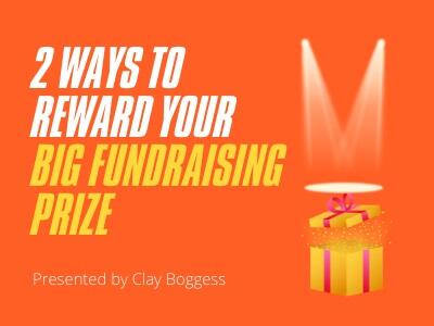 2 Ways to Reward Your Big Fundraising Prize