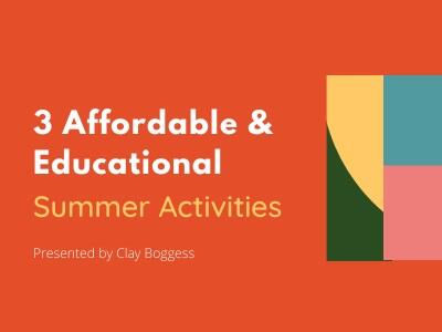 3 Affordable & Educational Summer Activities