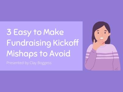 3 Easy to Make Fundraising Kickoff Mishaps to Avoid