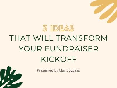 3 Ideas That Will Transform Your Fundraiser Kickoff