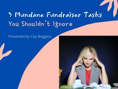 3 Mundane Fundraiser Tasks You Shouldn’t Ignore