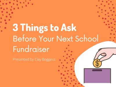 3 Things to Ask Before Your Next School Fundraiser