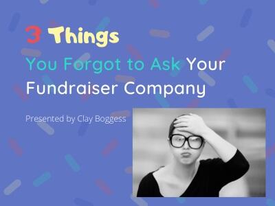 3 Things You Forgot to Ask Your Fundraiser Company