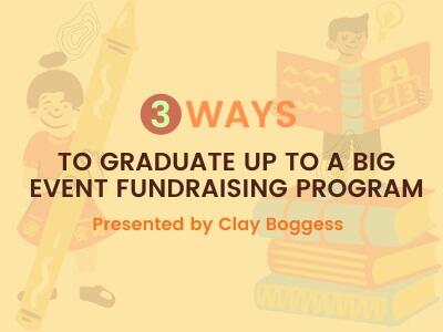 3 Ways to Graduate Up to a Big Event Fundraising Program
