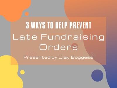 3 Ways to Help Prevent Late Fundraising Orders