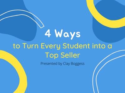 4 Ways to Turn Every Student into a Top Seller