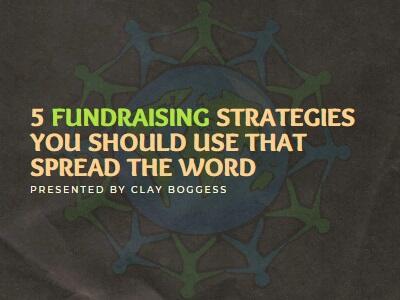 5 Fundraising Strategies You Should Use that Spread the Word