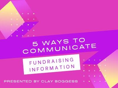 5 Ways to Communicate Fundraising Information