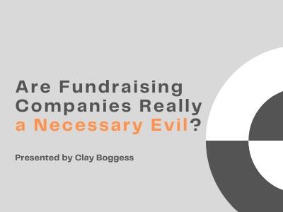 Are Fundraising Companies Really a Necessary Evil?