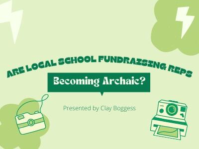 Are Local School Fundraising Reps Becoming Archaic?