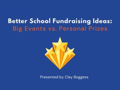 Better School Fundraising Ideas: Big Events vs. Personal Prizes