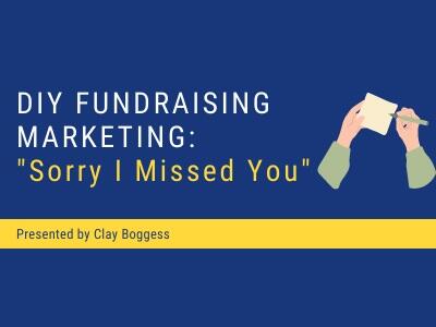 DIY Fundraising Marketing: "Sorry I Missed You"