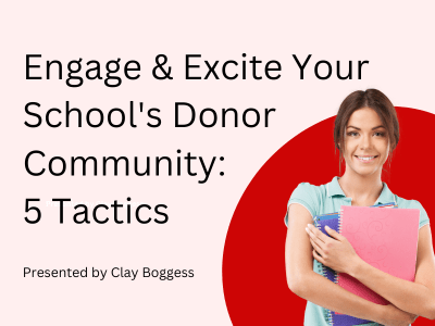 Engage & Excite Your School's Donor Community: 5 Tactics