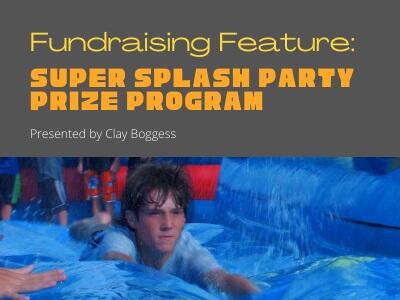 Fundraising Feature: Super Splash Party Prize Program