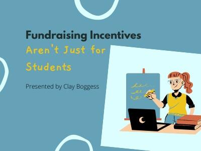 Fundraising Incentives Aren’t Just for Students