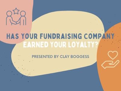 Has Your Fundraising Company Earned Your Loyalty?