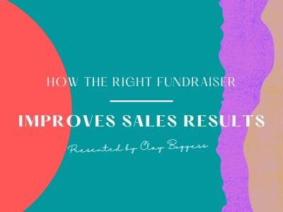 How the Right Fundraiser Improves Sales Results