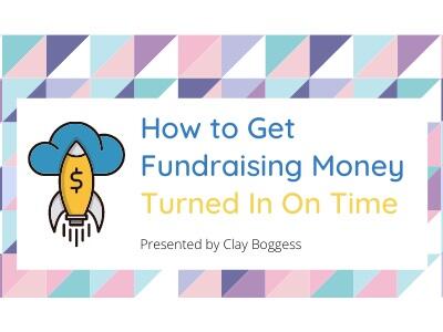 How to Get Fundraising Money Turned In On Time