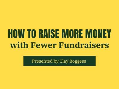 How to Raise More Money with Fewer Fundraisers