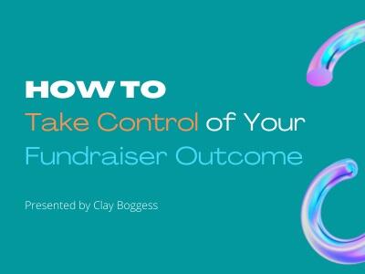 How to Take Control of Your Fundraiser Outcome