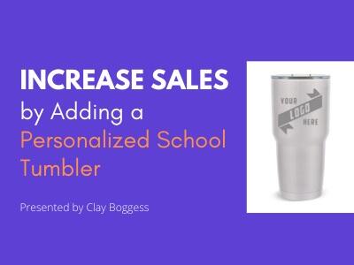 Increase Sales by Adding a Personalized School Tumbler