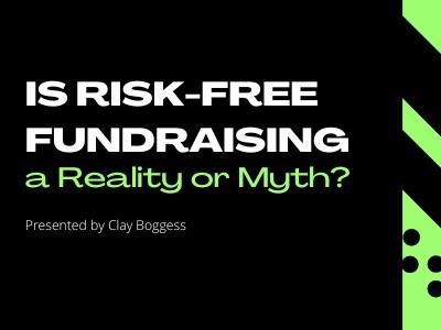 Is Risk-Free Fundraising a Reality or Myth?