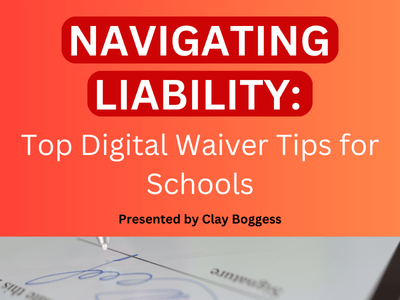 Navigating Liability: Top Digital Waiver Tips for Schools